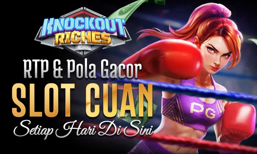Knockout Riches Pecahan Maxwin RTP & Pola Gacor Menjadi Slot Paling Cuan Setiap Hari di Sini