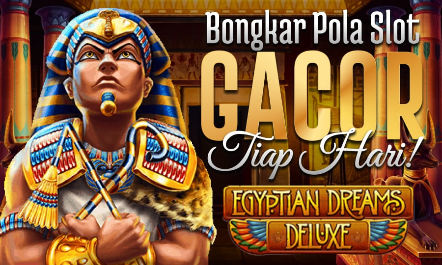 Menguak Pola Slot Gacor di Egyptian Dreams Deluxe 2025